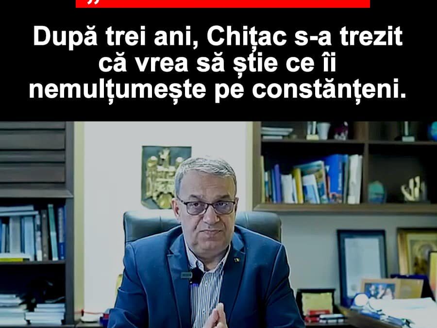 Chițac este primar de peste trei ani și s-a trezit abia acum, cu câteva luni înainte de a-și încheia mandatul, că vrea să afle ce îi nemulțumește pe constănțeni